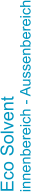 Eco Solvent innenbereich - Aussenbereich