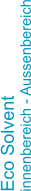 Eco Solvent innenbereich - Aussenbereich